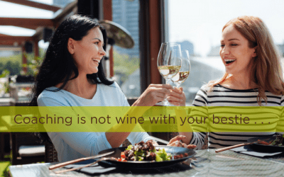 Coaching is Not Wine With Your Bestie