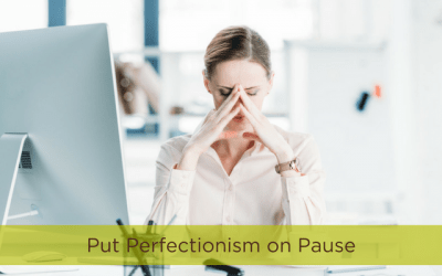 Put Perfectionism on Pause