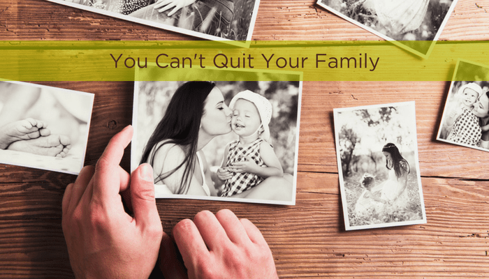 You-Cant-Quit-Your-Family-BLOG-POST
