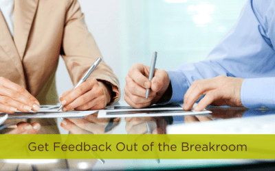 Get Feedback Out of the Breakroom and Into the Conference Room