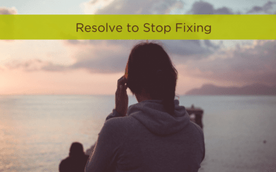 Resolve to Stop Fixing