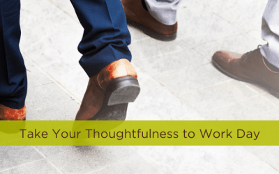 Take Your Thoughtfulness to Work Day