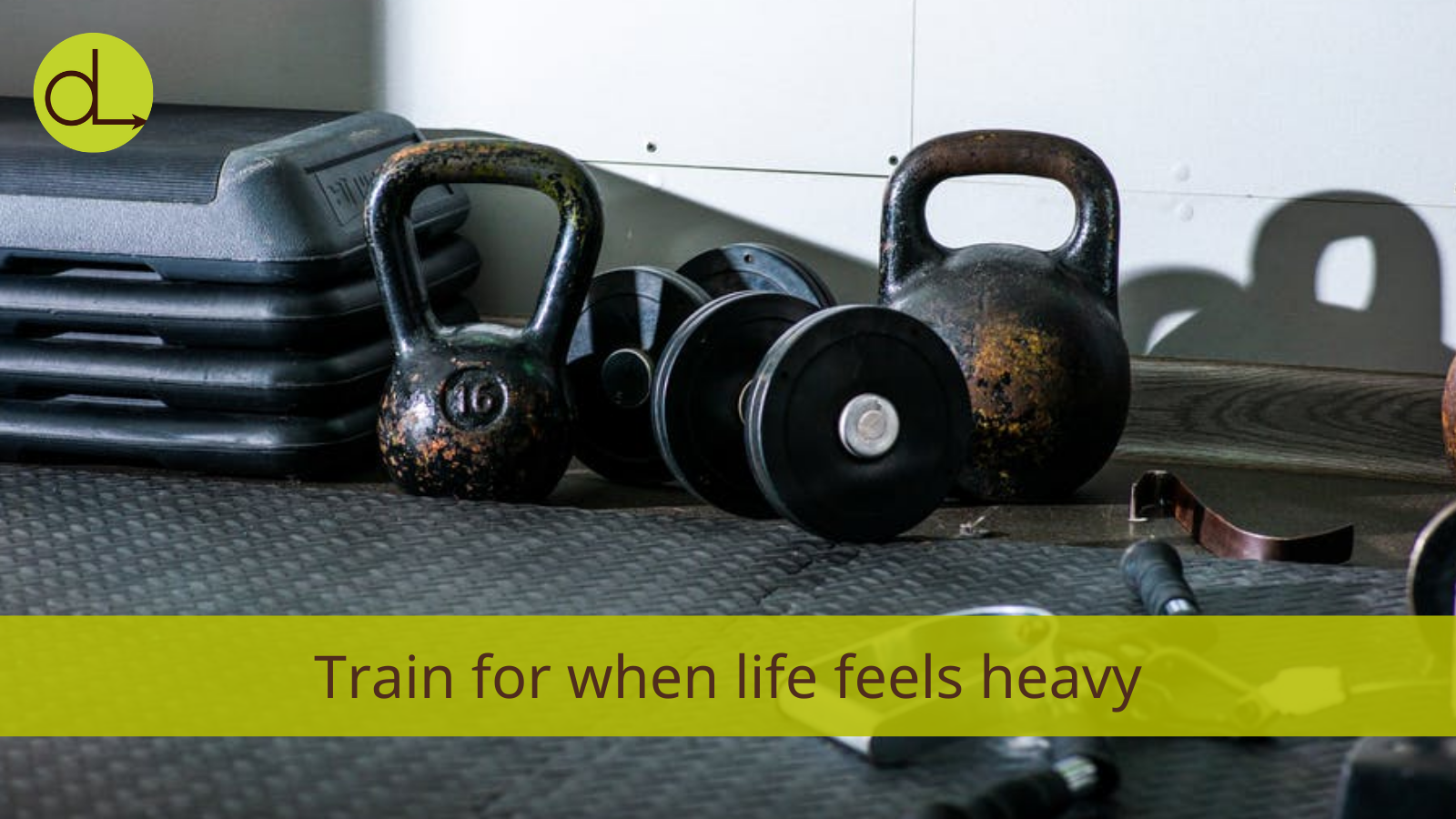 Train for when life feels heavy