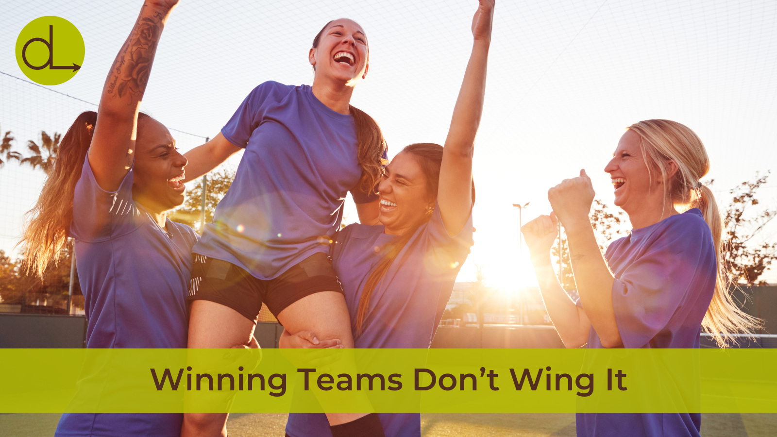 Winning Teams Don't Wing It